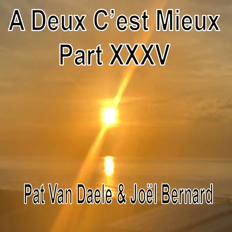 A Deux C’est Mieux Pat Van Daele & Joël Bernard Part XXXV