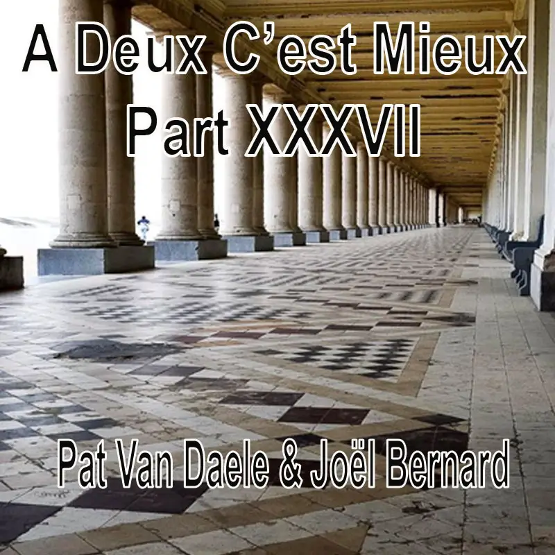 A Deux C’est Mieux Pat Van Daele & Joël Bernard Part XXXVII